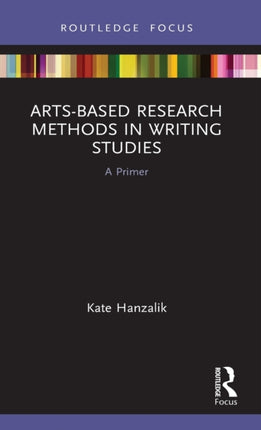 ArtsBased Research Methods in Writing Studies