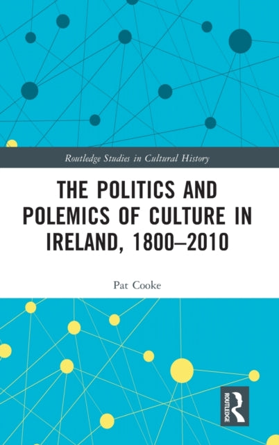 The Politics and Polemics of Culture in Ireland 18002010