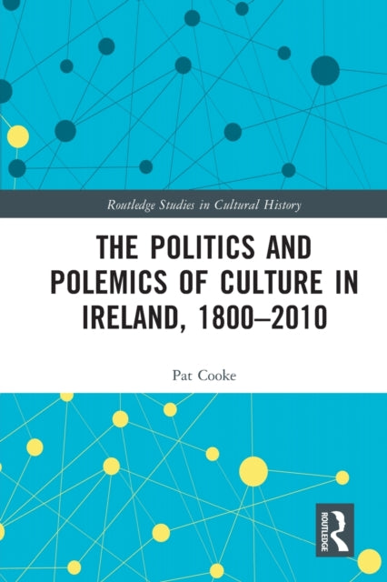 The Politics and Polemics of Culture in Ireland 18002010
