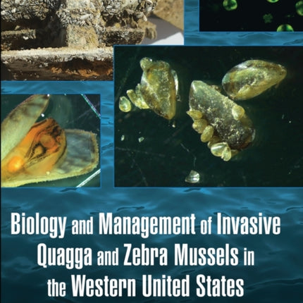 Biology and Management of Invasive Quagga and Zebra Mussels in the Western United States
