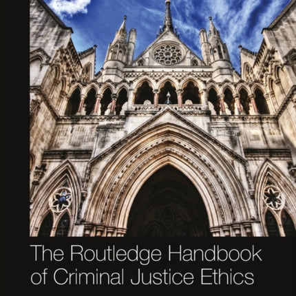 The Routledge Handbook of Criminal Justice Ethics