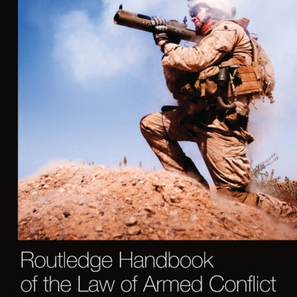 Routledge Handbook of the Law of Armed Conflict
