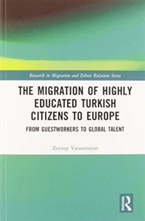 The Migration of Highly Educated Turkish Citizens to Europe From Guestworkers to Global Talent