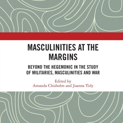 Masculinities at the Margins Beyond the Hegemonic