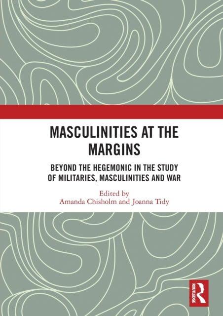 Masculinities at the Margins Beyond the Hegemonic