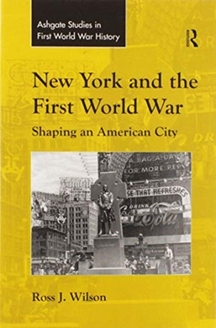New York and the First World War Shaping an American City