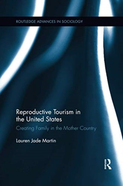 Reproductive Tourism in the United States Creating Family in the Mother Country