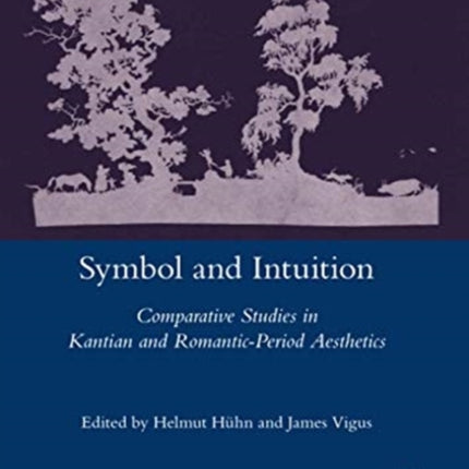 Symbol and Intuition Comparative Studies in Kantian and RomanticPeriod Aesthetics Legenda Main