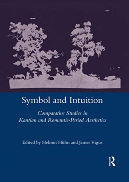 Symbol and Intuition Comparative Studies in Kantian and RomanticPeriod Aesthetics Legenda Main