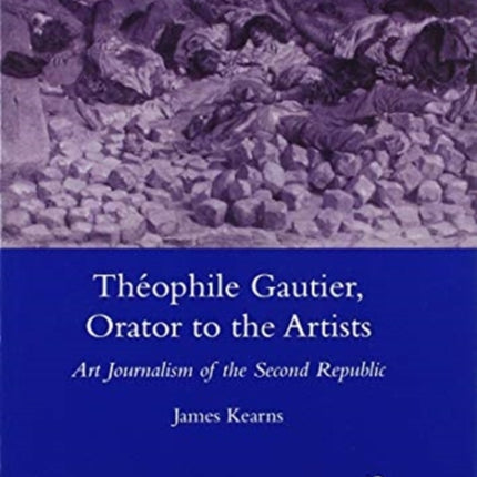Theophile Gautier Orator to the Artists Art Journalism of the Second Republic Legenda Main