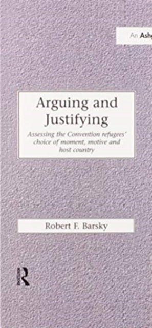 Arguing and Justifying Assessing the Convention Refugees Choice of Moment Motive and Host Country