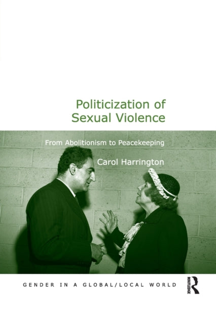 Politicization of Sexual Violence From Abolitionism to Peacekeeping