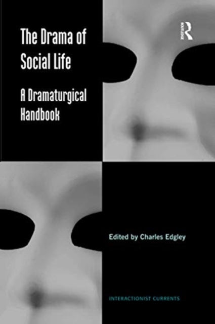 The Drama of Social Life A Dramaturgical Handbook