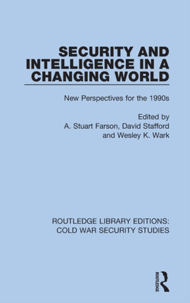 Security and Intelligence in a Changing World New Perspectives for the 1990s 43 Routledge Library Editions Cold War Security Studies