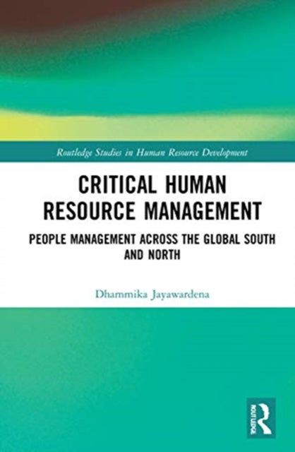 Critical Human Resource Management People Management Across the Global South and North Routledge Studies in Human Resource Development