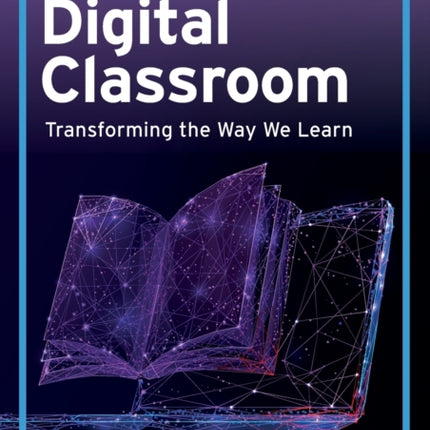 The Digital Classroom Transforming the Way We