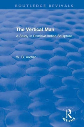 The Vertical Man A Study in Primitive Indian