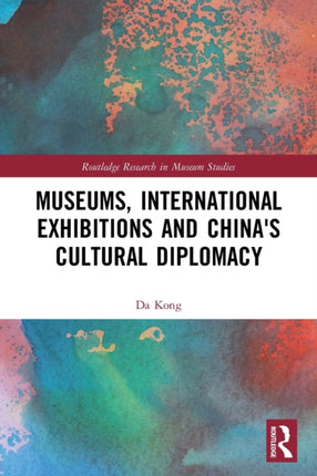 Museums International Exhibitions and Chinas Cultural Diplomacy