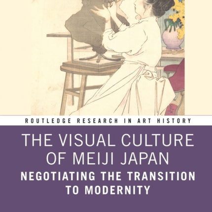 The Visual Culture of Meiji Japan: Negotiating the Transition to Modernity