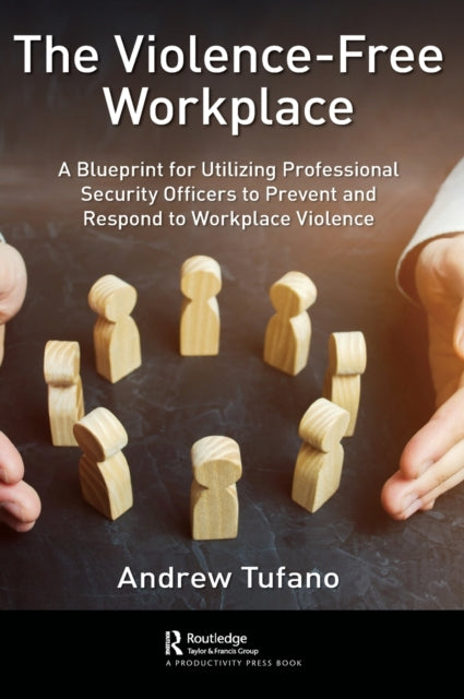 The ViolenceFree Workplace A Blueprint for Utilizing Professional Security Officers to Prevent and Respond to Workplace Violence