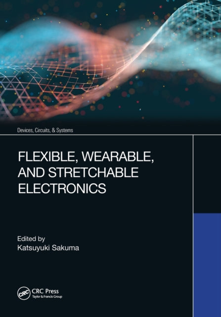 Flexible Wearable and Stretchable Electronics