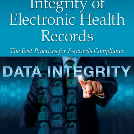 Ensuring the Integrity of Electronic Health Records The Best Practices for Erecords Compliance