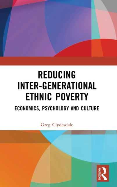 Reducing Intergenerational Ethnic Poverty Economics Psychology and Culture Education Poverty and International Development