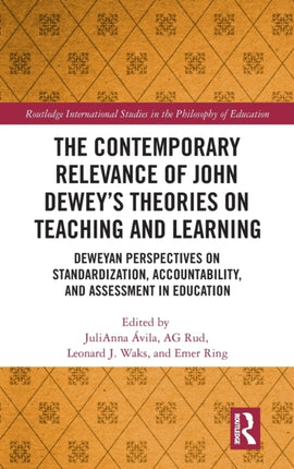 The Contemporary Relevance of John Deweyâs Theories on Teaching and Learning