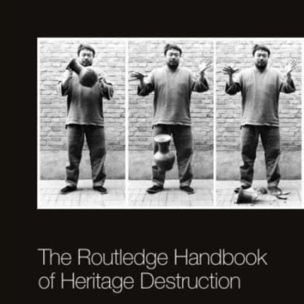 The Routledge Handbook of Heritage Destruction