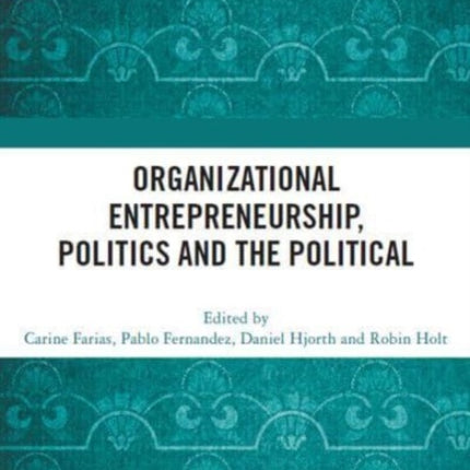 Organizational Entrepreneurship Politics and the