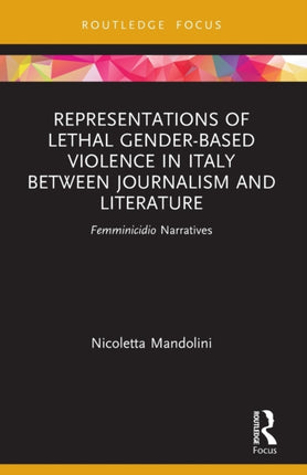 Representations of Lethal GenderBased Violence in Italy Between Journalism and Literature