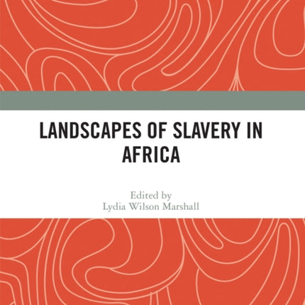 Landscapes of Slavery in Africa