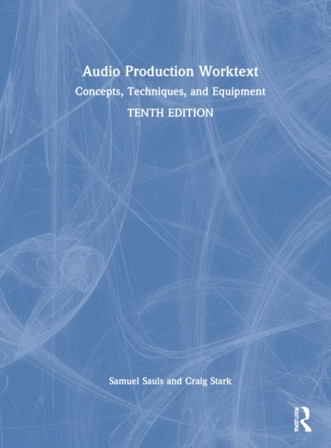 Audio Production Worktext: Concepts, Techniques, and Equipment