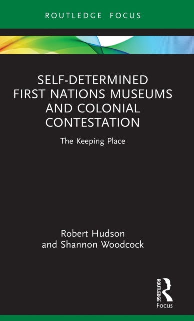 SelfDetermined First Nations Museums and Colonial Contestation