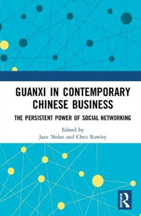 Guanxi in Contemporary Chinese Business The Persistent Power of Social Networking