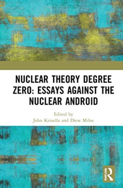 Nuclear Theory Degree Zero Essays Against the Nuclear Android