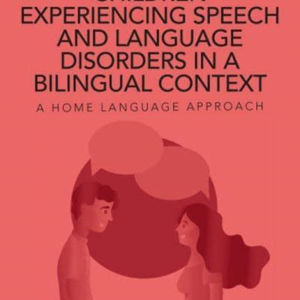 Working with Children Experiencing Speech and Language Disorders in a Bilingual Context: A Home Language Approach