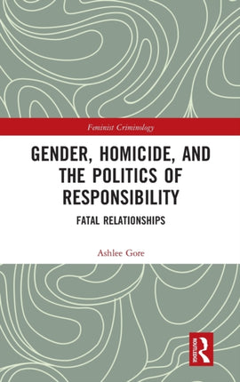 Gender Homicide and the Politics of Responsibility