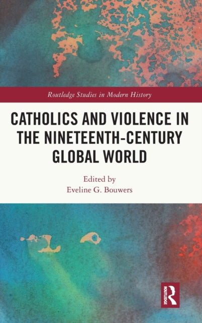 Catholics and Violence in the NineteenthCentury Global World