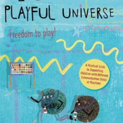 Zedie and Zoola’s Playful Universe: A Practical Guide to Supporting Children with Different Communication Styles at Playtime