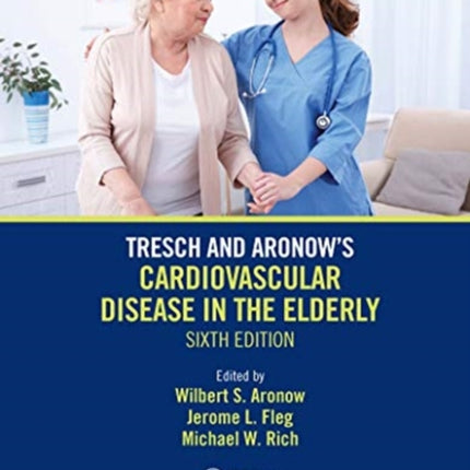 Tresch and Aronow's Cardiovascular Disease in the Elderly: Sixth Edition