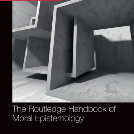 The Routledge Handbook of Moral Epistemology