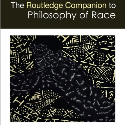 The Routledge Companion to the Philosophy of Race