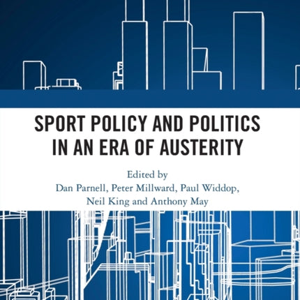 Sport Policy and Politics in an Era of Austerity