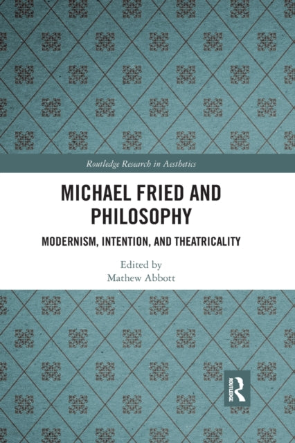 Michael Fried and Philosophy Modernism Intention