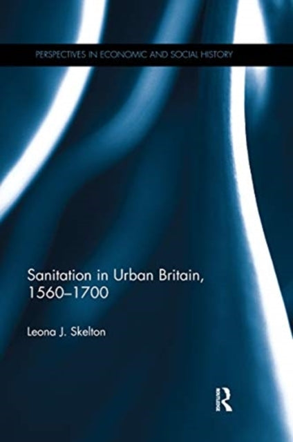 Sanitation in Urban Britain 15601700