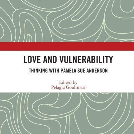 Love and Vulnerability Thinking with Pamela Sue Anderson