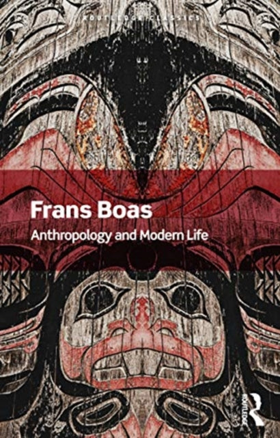 Anthropology and Modern Life Routledge Classics