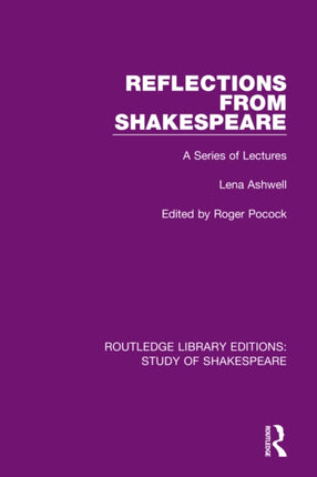 Reflections From Shakespeare A Series of Lectures 1 Routledge Library Editions Study of Shakespeare
