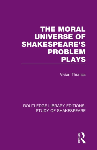 The Moral Universe of Shakespeares Problem Plays